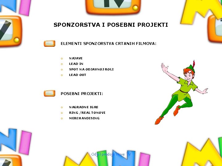 SPONZORSTVA I POSEBNI PROJEKTI ELEMENTI SPONZORSTVA CRTANIH FILMOVA: o NAJAVE o LEAD IN o