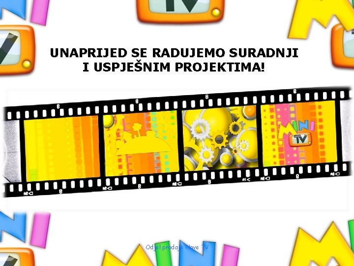 UNAPRIJED SE RADUJEMO SURADNJI I USPJEŠNIM PROJEKTIMA! Odjel prodaje Nove TV 