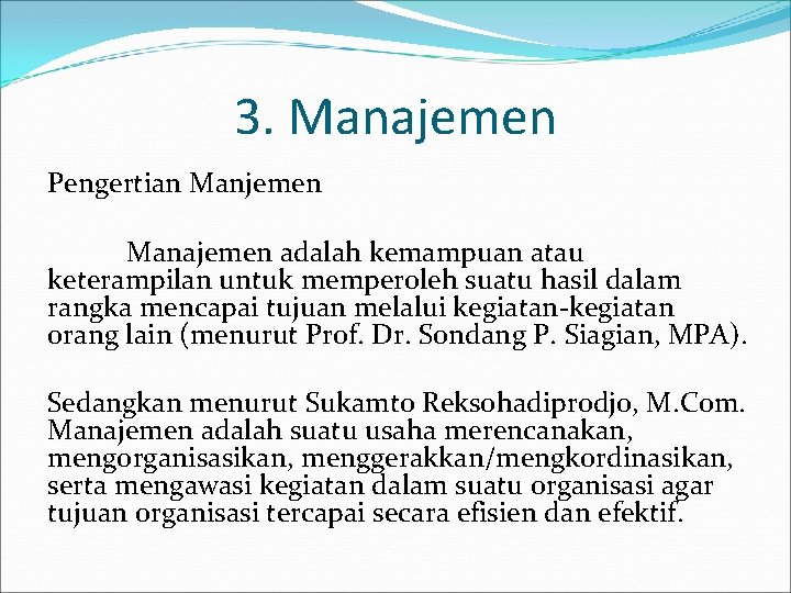 3. Manajemen Pengertian Manjemen Manajemen adalah kemampuan atau keterampilan untuk memperoleh suatu hasil dalam