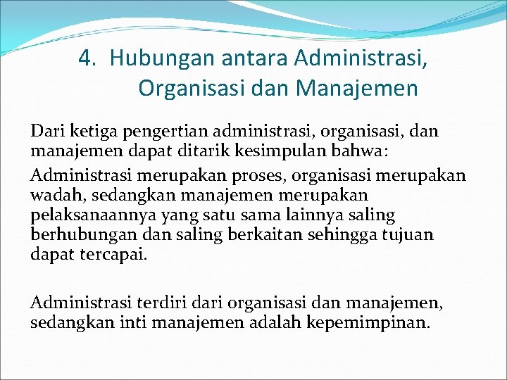 4. Hubungan antara Administrasi, Organisasi dan Manajemen Dari ketiga pengertian administrasi, organisasi, dan manajemen