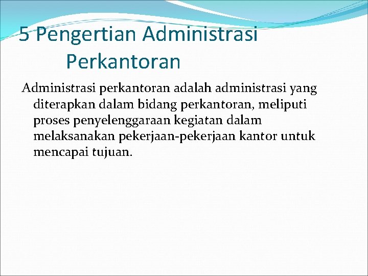 5 Pengertian Administrasi Perkantoran Administrasi perkantoran adalah administrasi yang diterapkan dalam bidang perkantoran, meliputi