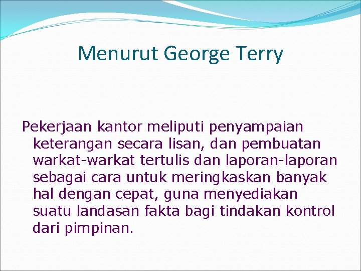 Menurut George Terry Pekerjaan kantor meliputi penyampaian keterangan secara lisan, dan pembuatan warkat-warkat tertulis