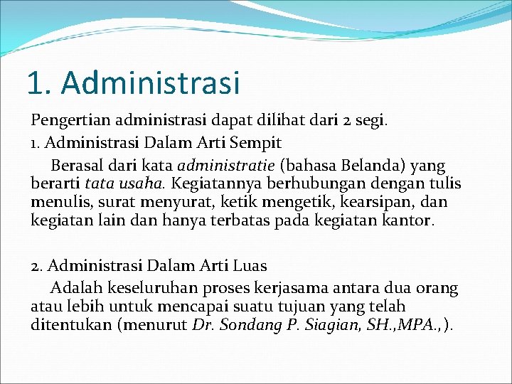 1. Administrasi Pengertian administrasi dapat dilihat dari 2 segi. 1. Administrasi Dalam Arti Sempit