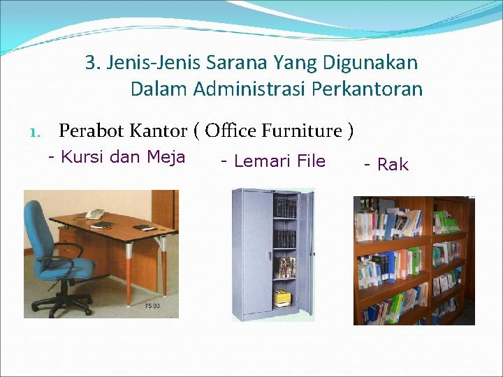 3. Jenis-Jenis Sarana Yang Digunakan Dalam Administrasi Perkantoran 1. Perabot Kantor ( Office Furniture