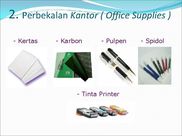 2. Perbekalan Kantor ( Office Supplies ) - Kertas - Karbon - Pulpen -
