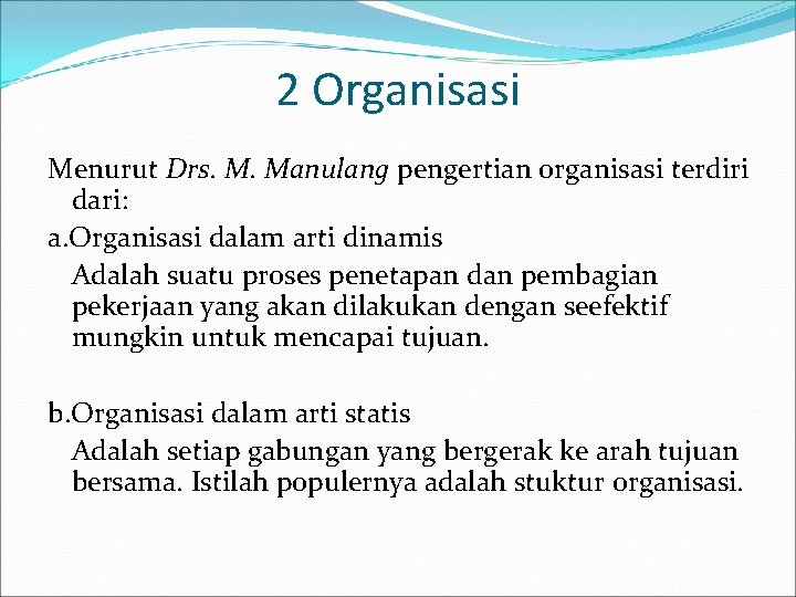2 Organisasi Menurut Drs. M. Manulang pengertian organisasi terdiri dari: a. Organisasi dalam arti