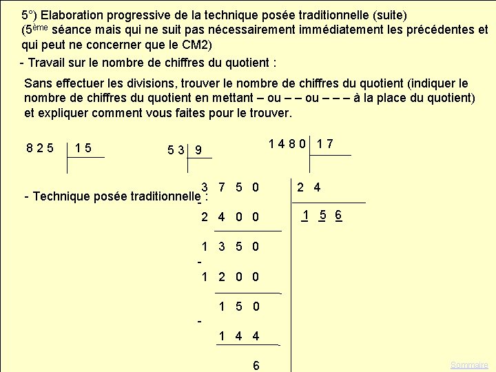 5°) Elaboration progressive de la technique posée traditionnelle (suite) (5ème séance mais qui ne