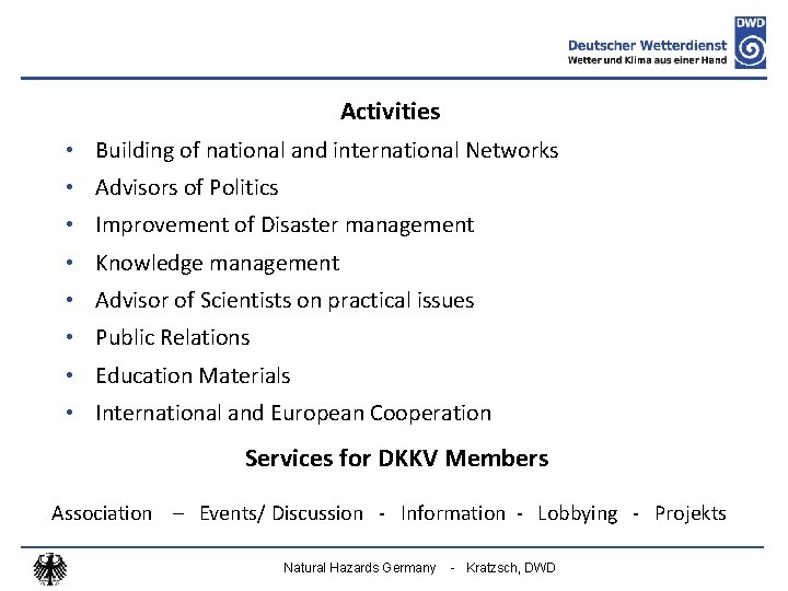 Activities • Building of national and international Networks • Advisors of Politics • Improvement