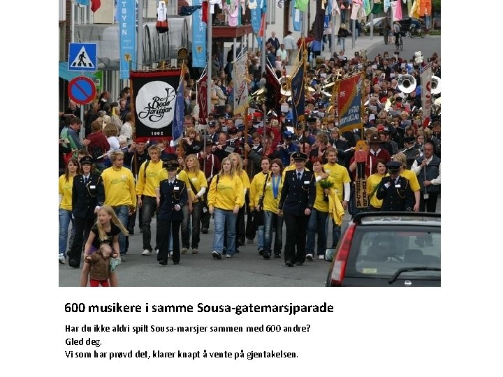 600 musikere i samme Sousa-gatemarsjparade Har du ikke aldri spilt Sousa-marsjer sammen med 600
