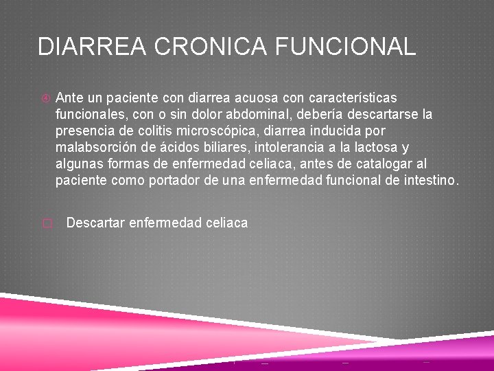 DIARREA CRONICA FUNCIONAL Ante un paciente con diarrea acuosa con características funcionales, con o