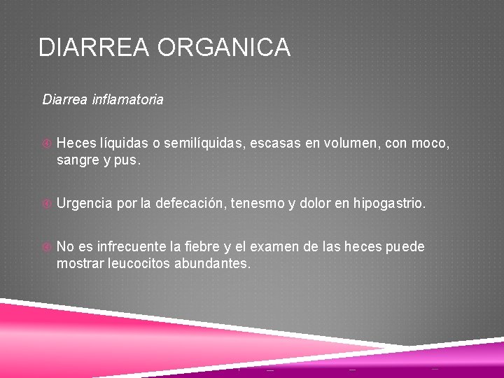 DIARREA ORGANICA Diarrea inflamatoria Heces líquidas o semilíquidas, escasas en volumen, con moco, sangre