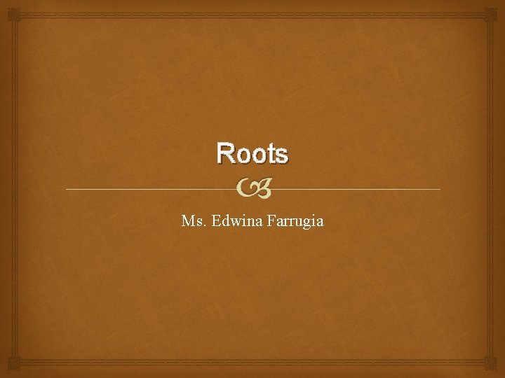 Roots Ms. Edwina Farrugia 