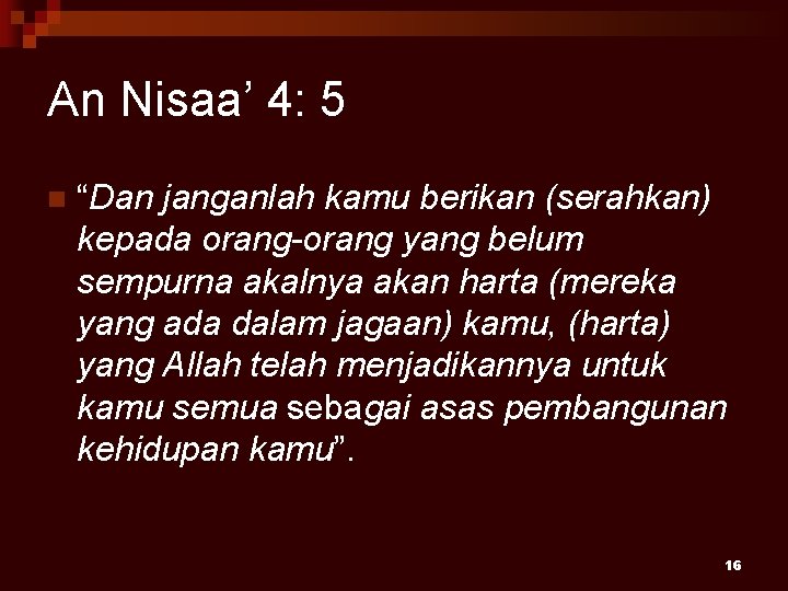 An Nisaa’ 4: 5 n “Dan janganlah kamu berikan (serahkan) kepada orang-orang yang belum
