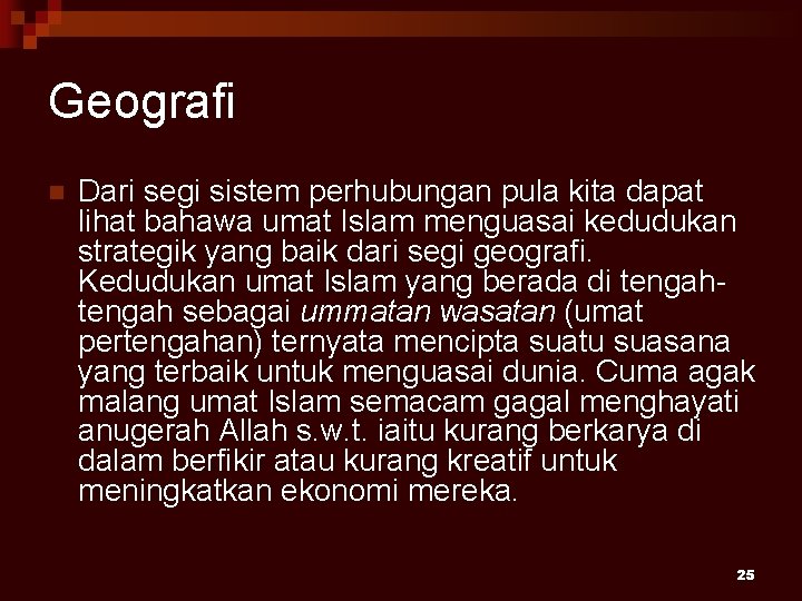 Geografi n Dari segi sistem perhubungan pula kita dapat lihat bahawa umat Islam menguasai