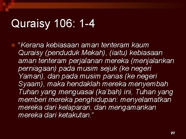 Quraisy 106: 1 -4 n “Kerana kebiasaan aman tenteram kaum Quraisy (penduduk Mekah), (iaitu)
