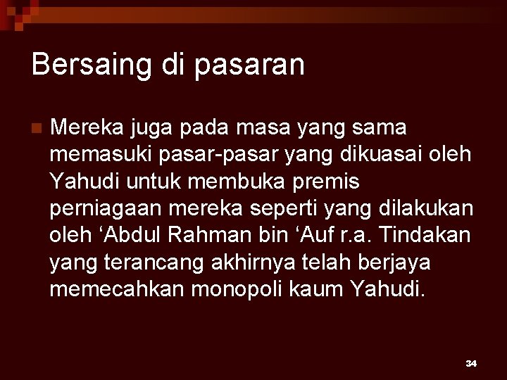 Bersaing di pasaran n Mereka juga pada masa yang sama memasuki pasar-pasar yang dikuasai