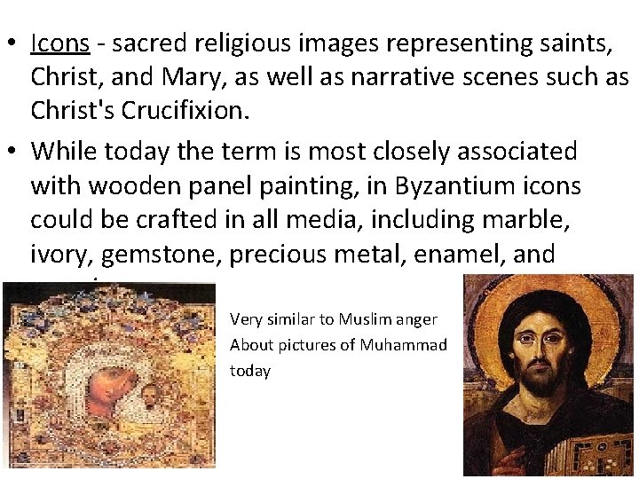 • Icons - sacred religious images representing saints, Christ, and Mary, as well • Icons - sacred religious images representing saints, Christ, and Mary, as well