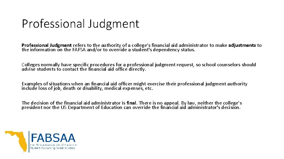 Professional Judgment refers to the authority of a college’s financial aid administrator to make