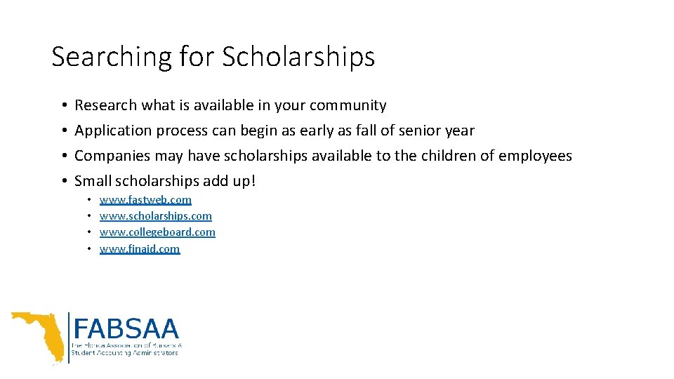 Searching for Scholarships • • Research what is available in your community Application process