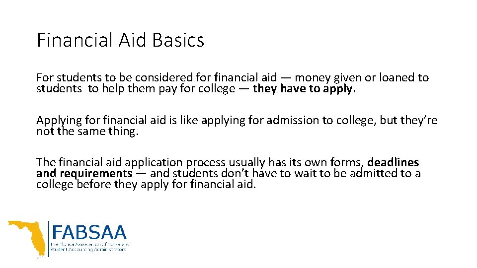 Financial Aid Basics For students to be considered for financial aid — money given