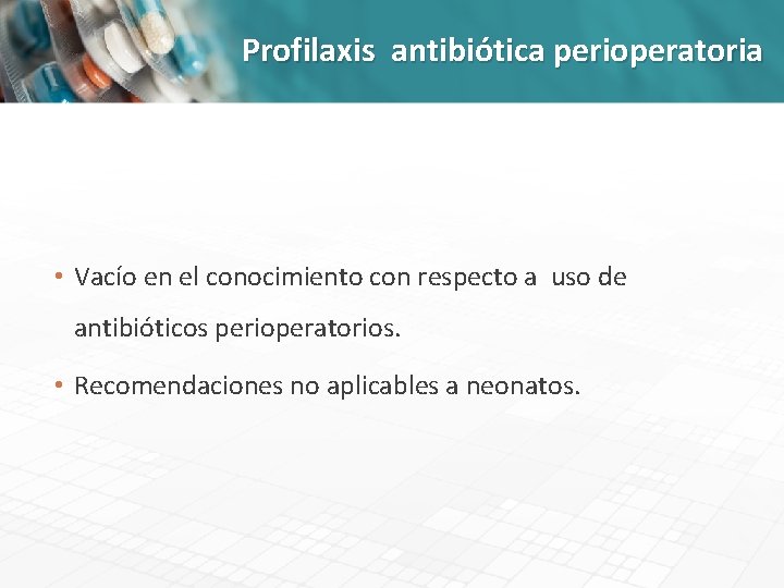 Profilaxis antibiótica perioperatoria • Vacío en el conocimiento con respecto a uso de antibióticos