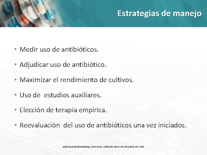 Estrategias de manejo • Medir uso de antibióticos. • Adjudicar uso de antibiótico. •