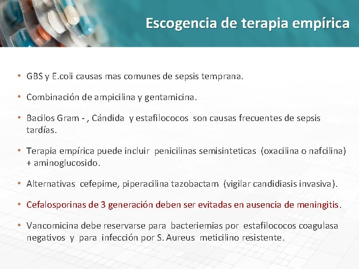 Escogencia de terapia empírica • GBS y E. coli causas mas comunes de sepsis
