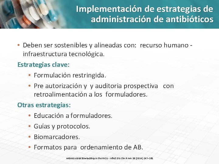 Implementación de estrategias de administración de antibióticos • Deben ser sostenibles y alineadas con: