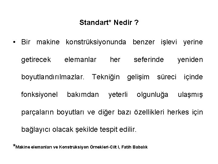 Standart* Nedir ? • Bir makine konstrüksiyonunda benzer işlevi yerine getirecek elemanlar boyutlandırılmazlar. fonksiyonel