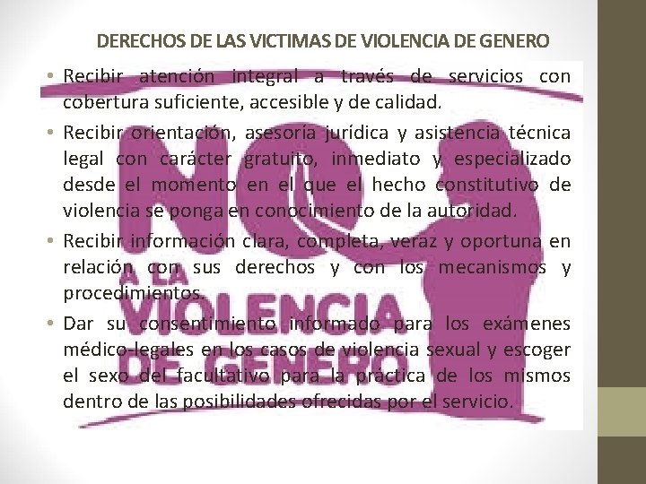 DERECHOS DE LAS VICTIMAS DE VIOLENCIA DE GENERO • Recibir atención integral a través