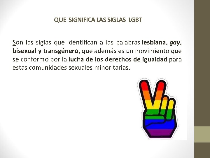 QUE SIGNIFICA LAS SIGLAS LGBT Son las siglas que identifican a las palabras lesbiana,