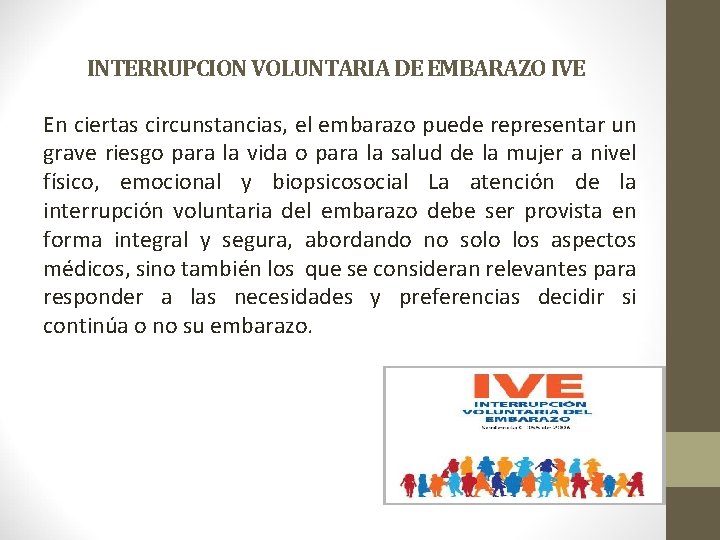 INTERRUPCION VOLUNTARIA DE EMBARAZO IVE En ciertas circunstancias, el embarazo puede representar un grave