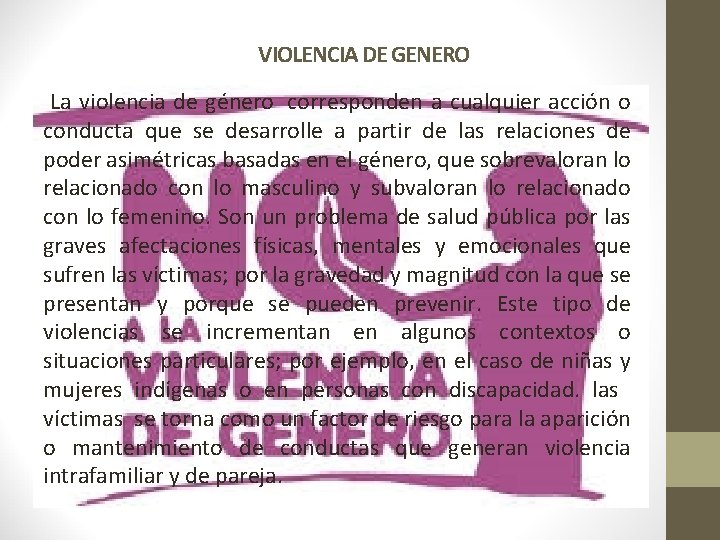 VIOLENCIA DE GENERO La violencia de género corresponden a cualquier acción o conducta que
