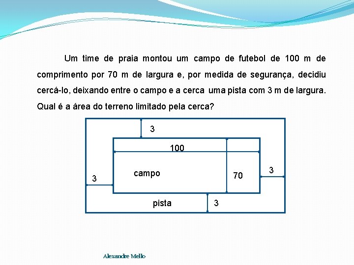 Um time de praia montou um campo de futebol de 100 m de comprimento