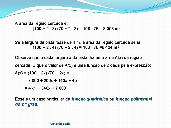 A área da região cercada é: (100 + 2. 3) (70 + 2. 3)