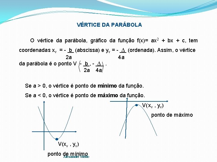 VÉRTICE DA PARÁBOLA O vértice da parábola, gráfico da função f(x)= ax 2 +