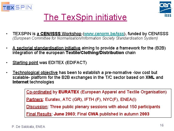 The Tex. Spin initiative • TEXSPIN is a CEN/ISSS Workshop (www. cenorm. be/isss), funded