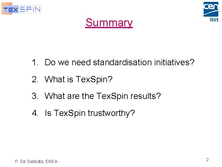 Summary 1. Do we need standardisation initiatives? 2. What is Tex. Spin? 3. What