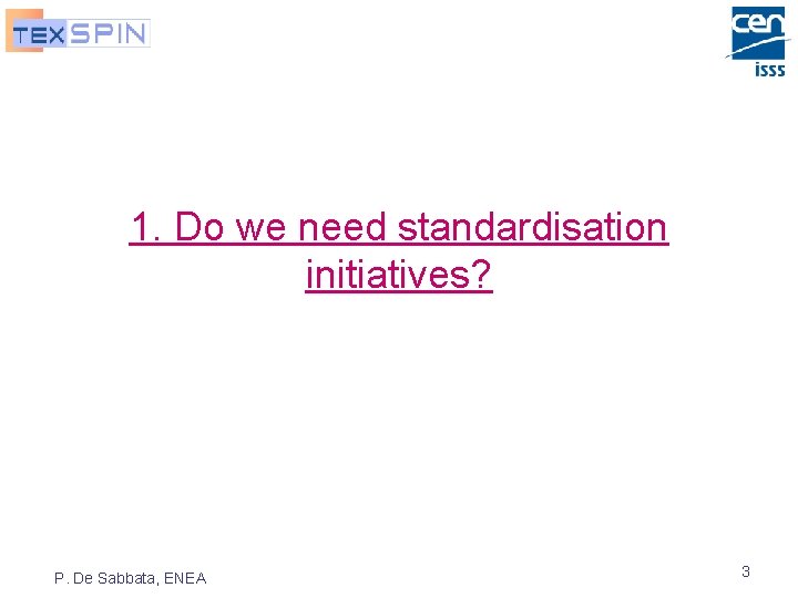 1. Do we need standardisation initiatives? P. De Sabbata, ENEA 3 
