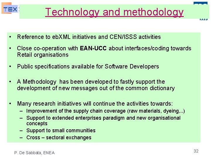 Technology and methodology • Reference to eb. XML initiatives and CEN/ISSS activities • Close