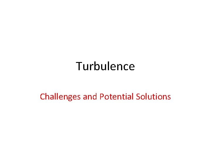 Turbulence Challenges and Potential Solutions 