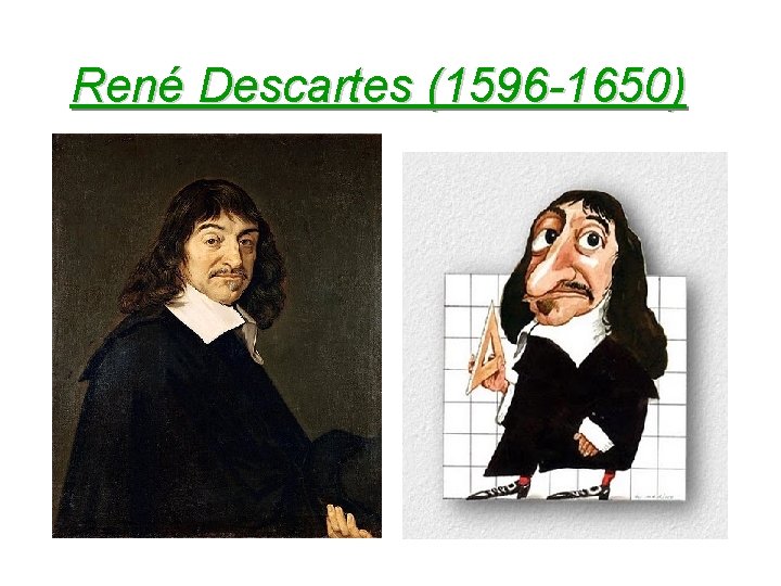 René Descartes (1596 -1650) 