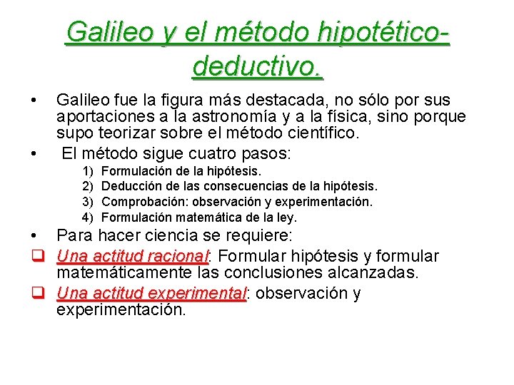 Galileo y el método hipotéticodeductivo. • • Galileo fue la figura más destacada, no