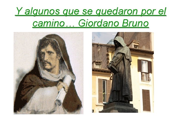 Y algunos que se quedaron por el camino… Giordano Bruno 