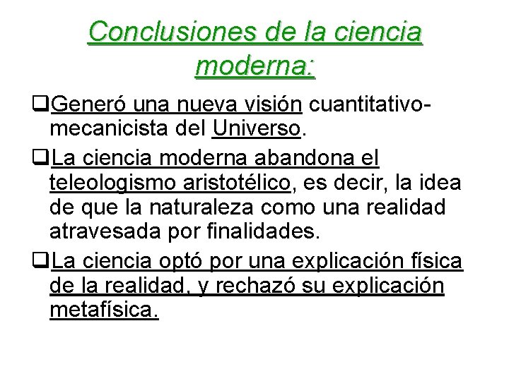 Conclusiones de la ciencia moderna: q. Generó una nueva visión cuantitativomecanicista del Universo. q.