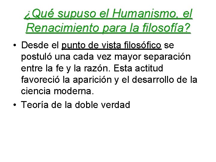 ¿Qué supuso el Humanismo, el Renacimiento para la filosofía? • Desde el punto de