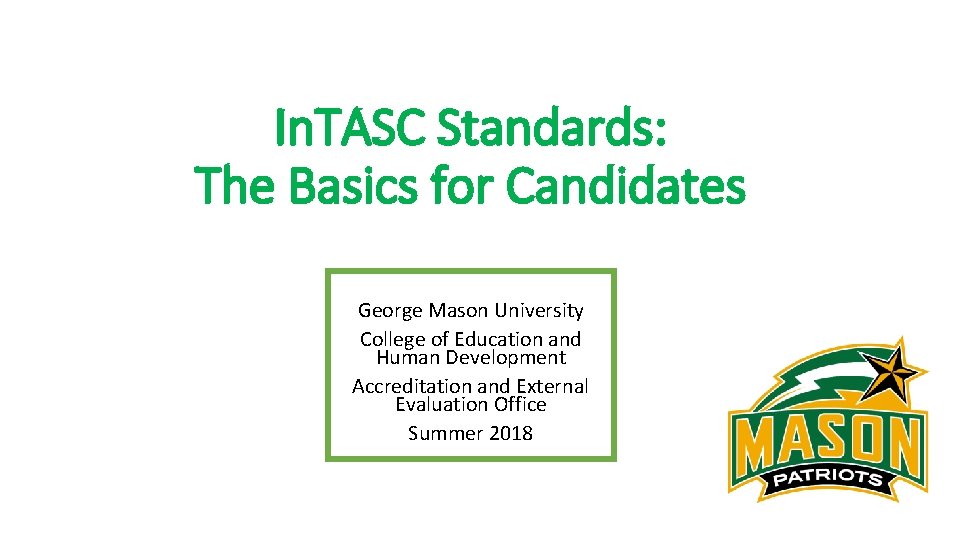 In. TASC Standards: The Basics for Candidates George Mason University College of Education and
