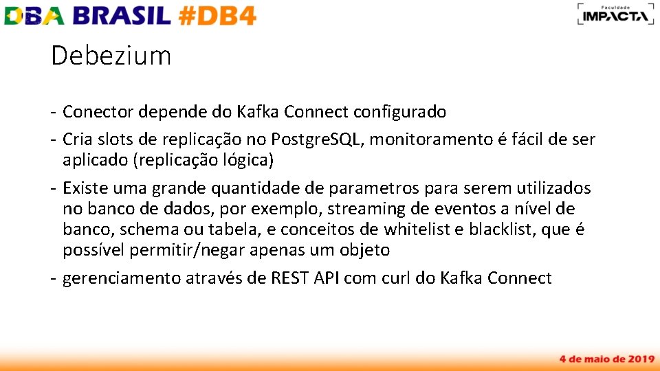 Debezium - Conector depende do Kafka Connect configurado - Cria slots de replicação no