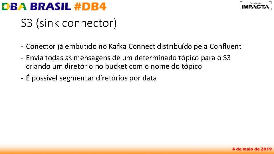 S 3 (sink connector) - Conector já embutido no Kafka Connect distribuído pela Confluent