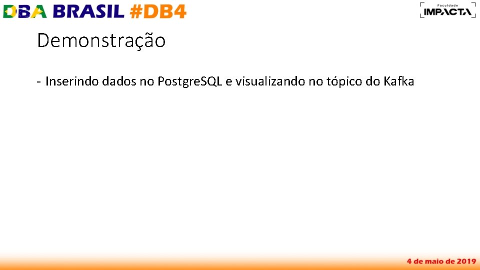 Demonstração - Inserindo dados no Postgre. SQL e visualizando no tópico do Kafka 